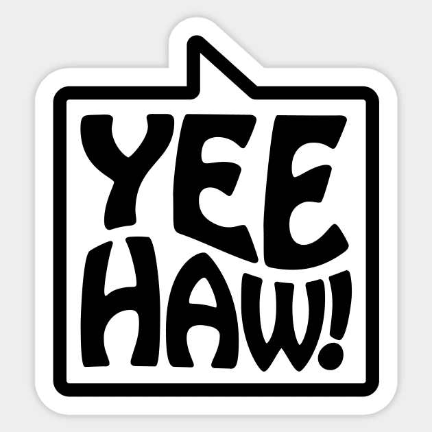 Yee-Haw! - Talking Shirt (Black) Sticker by jepegdesign